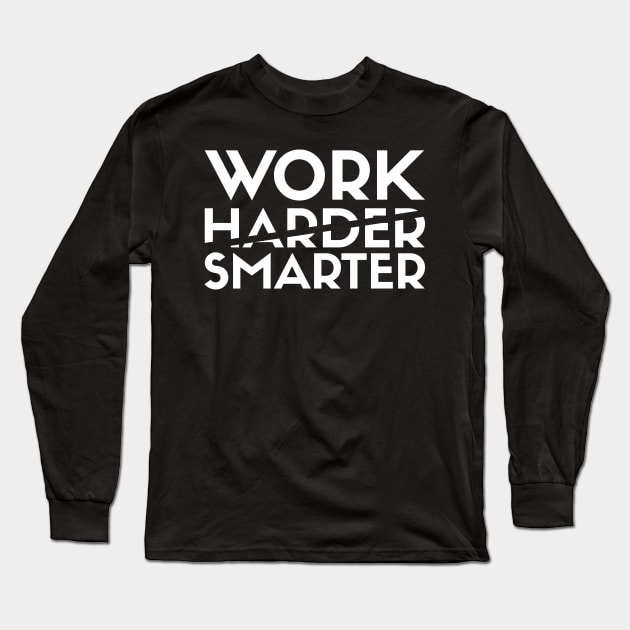 Work Smarter Not Harder Long Sleeve T-Shirt by kareemelk